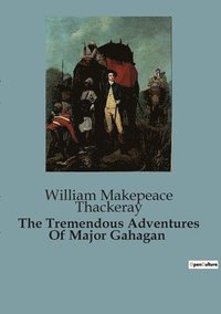bokomslag The Tremendous Adventures Of Major Gahagan