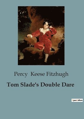 Percy Keese Fitzhugh - Tom Slade's Double Dare, Häftad