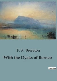bokomslag With the Dyaks of Borneo