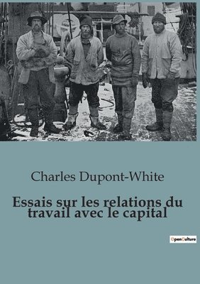 Charles DuPont-White, Charles Dupont-White - Essais sur les relations du travail avec le capital, Häftad