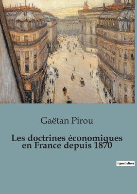 Les doctrines économiques en France depuis 1870