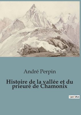 Histoire de la valle et du prieur de Chamonix 1