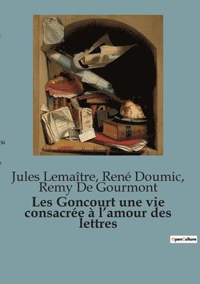 Remy De Gourmont, Jules Lemaître, René Doumic - Les Goncourt une vie consacrée à l'amour des lettres, Häftad