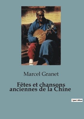Marcel Granet - Fêtes et chansons anciennes de la Chine, Häftad