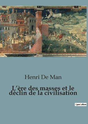 bokomslag L'ère des masses et le déclin de la civilisation