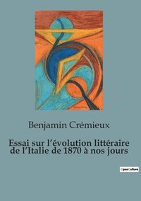 bokomslag Essai sur l'évolution littéraire de l'Italie de 1870 à nos jours