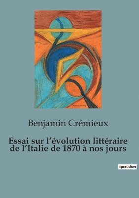 bokomslag Essai sur l'évolution littéraire de l'Italie de 1870 à nos jours