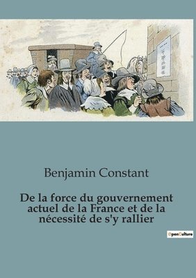 bokomslag De la force du gouvernement actuel de la France et de la nécessité de s'y rallier