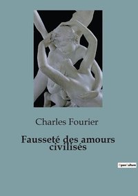 bokomslag Fausseté des amours civilisés