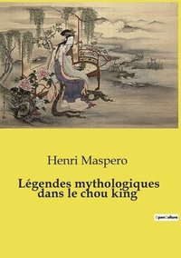 bokomslag Lgendes mythologiques dans le chou king