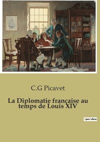 bokomslag La Diplomatie franaise au temps de Louis XIV