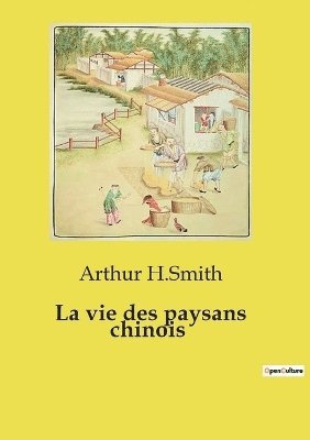 Arthur H Smith, Arthur H. Smith, Arthur H.Smith - vie des paysans chinois, Häftad