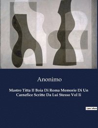 bokomslag Mastro Titta Il Boia Di Roma Memorie Di Un Carnefice Scritte Da Lui Stesso Vol Ii
