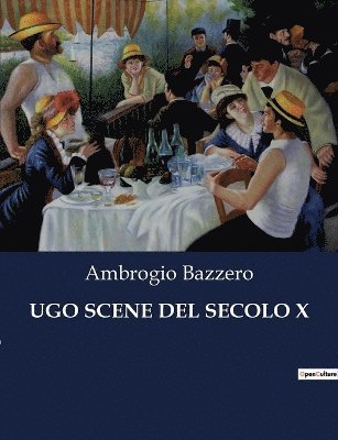 Ugo Scene del Secolo X 1