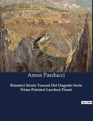 bokomslag Rimatori Siculo Toscani Del Dugento Serie Prima Pistoiesi Lucchesi Pisani