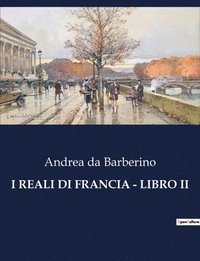 bokomslag I Reali Di Francia - Libro II