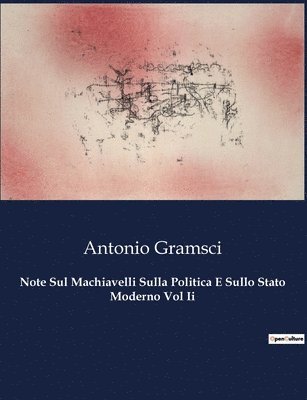 Note Sul Machiavelli Sulla Politica E Sullo Stato Moderno Vol Ii 1