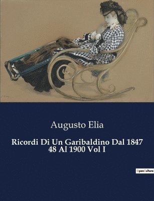 Ricordi Di Un Garibaldino Dal 1847 48 Al 1900 Vol I 1