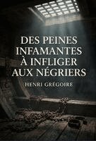 Henri Grégoire - Des peines infamantes à infliger aux négriers, Häftad