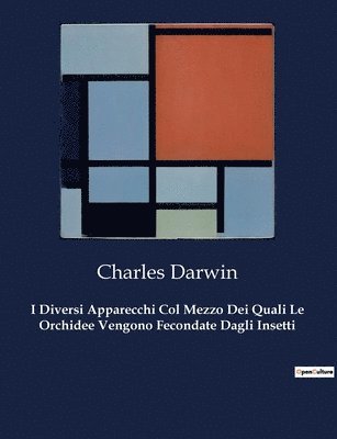 bokomslag I Diversi Apparecchi Col Mezzo Dei Quali Le Orchidee Vengono Fecondate Dagli Insetti