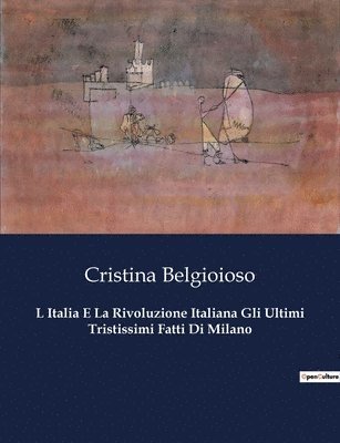 bokomslag L Italia E La Rivoluzione Italiana Gli Ultimi Tristissimi Fatti Di Milano