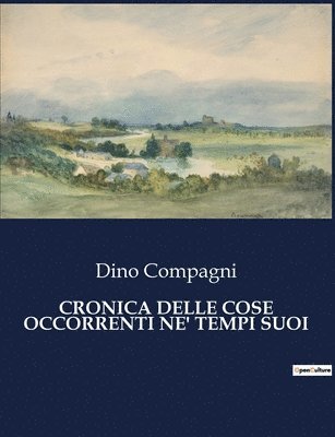 Dino Compagni - Cronica Delle Cose Occorrenti Ne' Tempi Suoi, Häftad