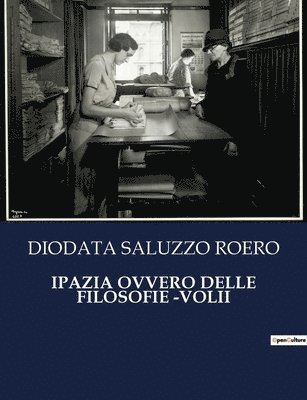 Ipazia Ovvero Delle Filosofie -Volii 1