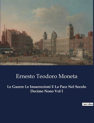 bokomslag Le Guerre Le Insurrezioni E La Pace Nel Secolo Decimo Nono Vol I