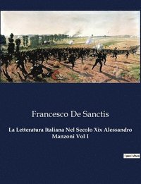 bokomslag La Letteratura Italiana Nel Secolo Xix Alessandro Manzoni Vol I