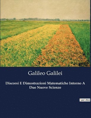 Discorsi E Dimostrazioni Matematiche Intorno A Due Nuove Scienze 1