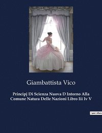 bokomslag Principj Di Scienza Nuova D Intorno Alla Comune Natura Delle Nazioni Libro Iii Iv V