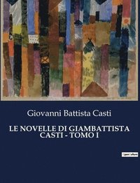 bokomslag Le Novelle Di Giambattista Casti - Tomo I