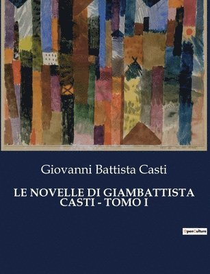 Le Novelle Di Giambattista Casti - Tomo I 1