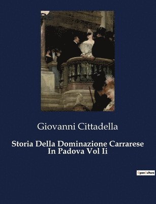 Giovanni Cittadella - Storia Della Dominazione Carrarese In Padova Vol Ii, Häftad