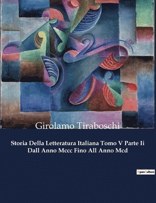 Girolamo Tiraboschi - Storia Della Letteratura Italiana Tomo V Parte Ii Dall Anno Mccc Fino All Anno Mcd, Häftad