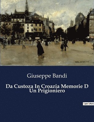 Giuseppe Bandi - Da Custoza In Croazia Memorie D Un Prigioniero, Häftad