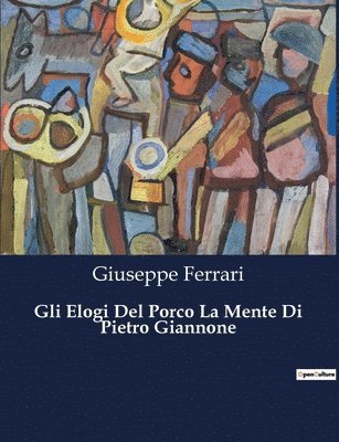 Giuseppe Ferrari - Gli Elogi Del Porco La Mente Di Pietro Giannone, Häftad