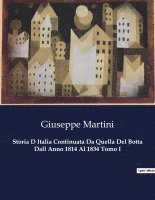 Giuseppe Martini - Storia D Italia Continuata Da Quella Del Botta Dall Anno 1814 Al 1834 Tomo I, Häftad