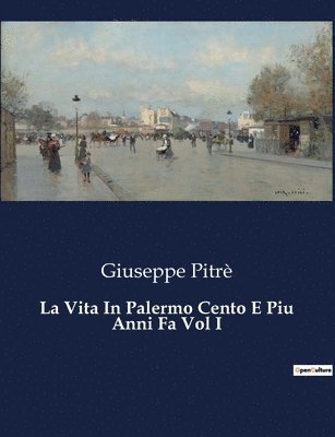 bokomslag La Vita In Palermo Cento E Piu Anni Fa Vol I
