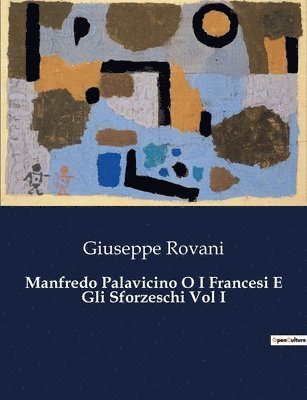 Manfredo Palavicino O I Francesi E Gli Sforzeschi Vol I 1