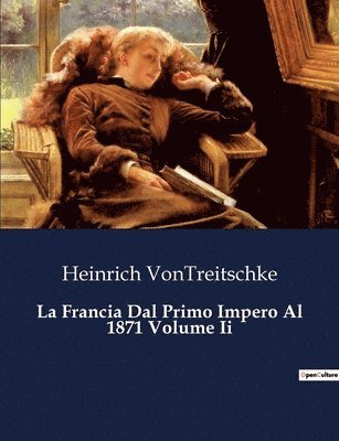 Heinrich Vontreitschke, Heinrich VonTreitschke - Francia Dal Primo Impero Al 1871 Volume Ii, Häftad