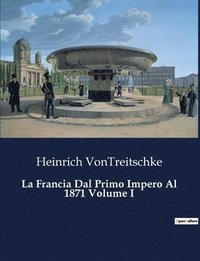 bokomslag La Francia Dal Primo Impero Al 1871 Volume I