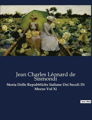 Storia Delle Repubbliche Italiane Dei Secoli Di Mezzo Vol Xi 1