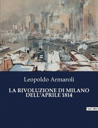 bokomslag La Rivoluzione Di Milano Dell'aprile 1814