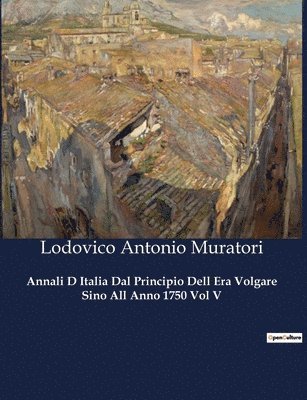 bokomslag Annali D Italia Dal Principio Dell Era Volgare Sino All Anno 1750 Vol V