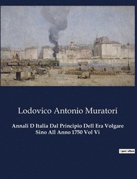 bokomslag Annali D Italia Dal Principio Dell Era Volgare Sino All Anno 1750 Vol Vi