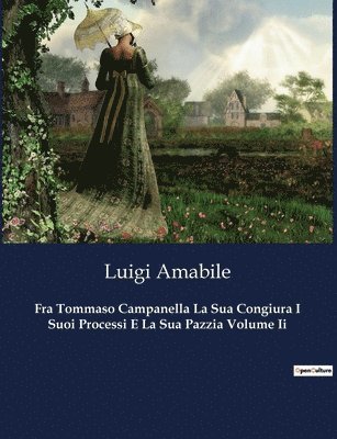 Fra Tommaso Campanella La Sua Congiura I Suoi Processi E La Sua Pazzia Volume Ii 1