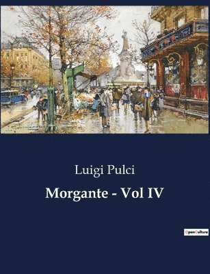 Luigi Pulci - Morgante - Vol IV, Häftad