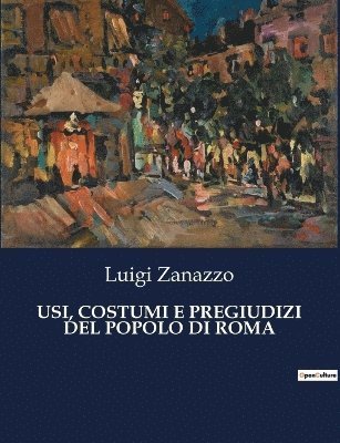 Usi, Costumi E Pregiudizi del Popolo Di Roma 1