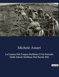 bokomslag La Guerra Del Vespro Siciliano O Un Periodo Delle Istorie Siciliane Del Secolo Xiii